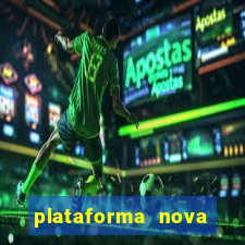 plataforma nova pagando muito